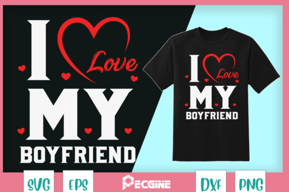 I Love My Boyfriend Funny Valentine Graphics for Modern T-Shirt Designs